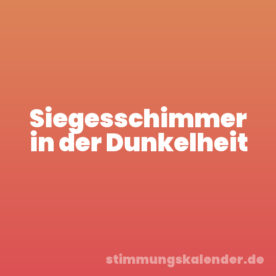 Siegesschimmer in der Dunkelheit