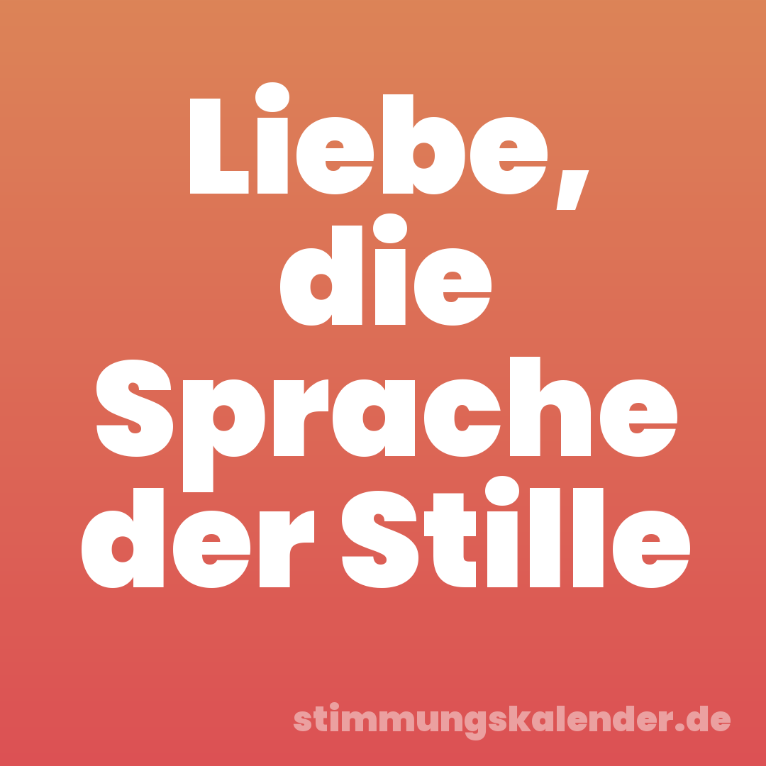 Liebe, die Sprache der Stille