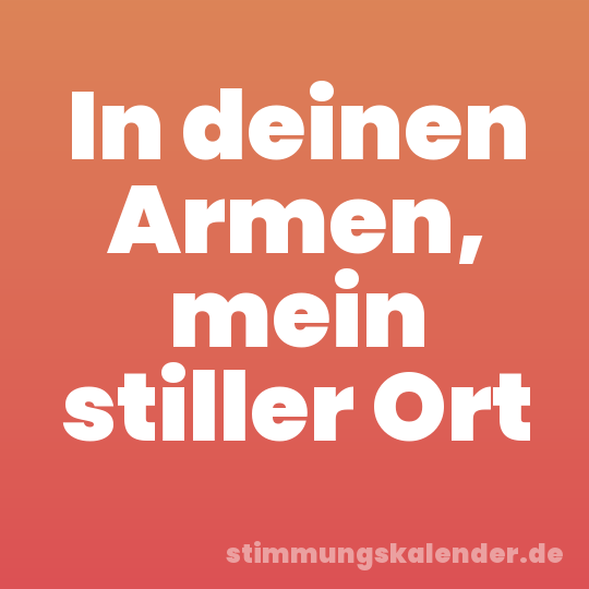 In deinen Armen, mein stiller Ort
