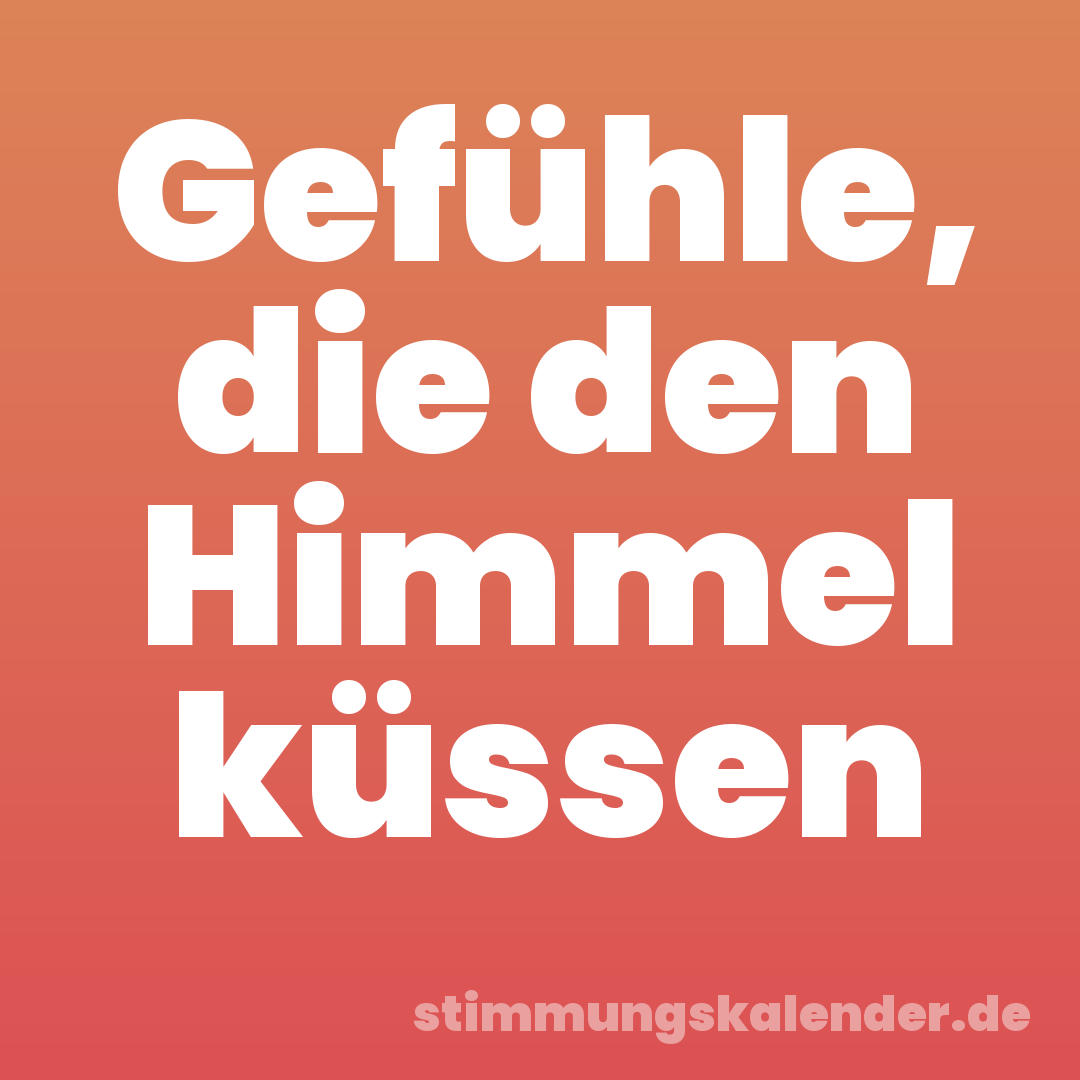 Gefühle, die den Himmel küssen