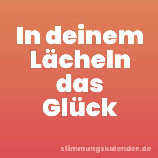 In deinem Lächeln das Glück