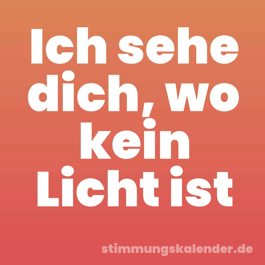 Ich sehe dich, wo kein Licht ist