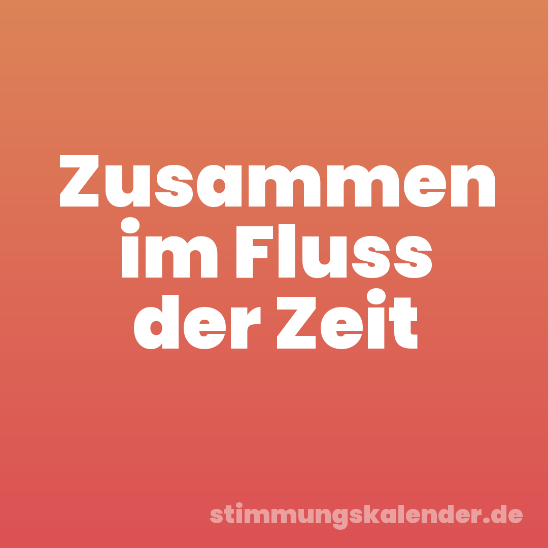 Zusammen im Fluss der Zeit