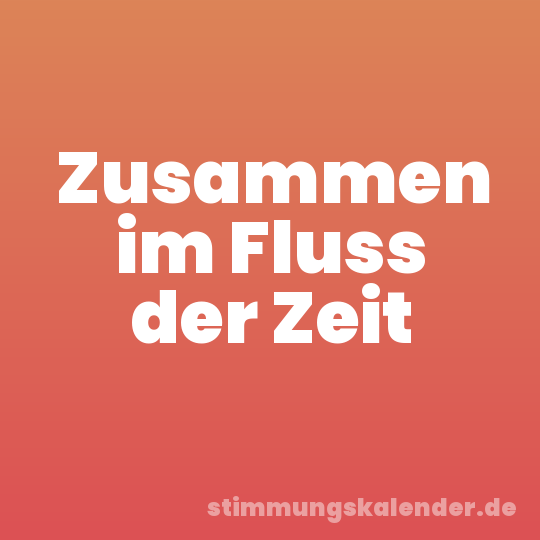 Zusammen im Fluss der Zeit