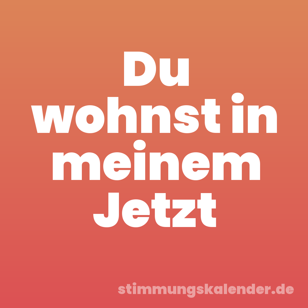 Du wohnst in meinem Jetzt
