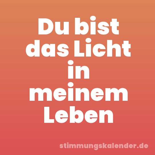 Du bist das Licht in meinem Leben