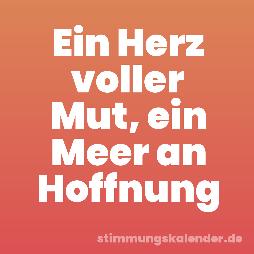 Ein Herz voller Mut, ein Meer an Hoffnung
