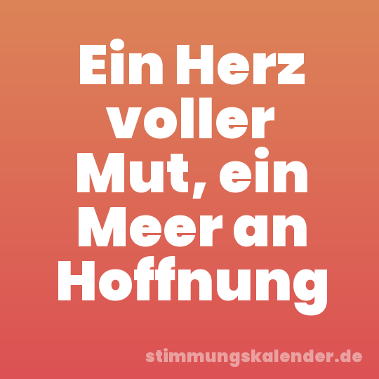 Ein Herz voller Mut, ein Meer an Hoffnung