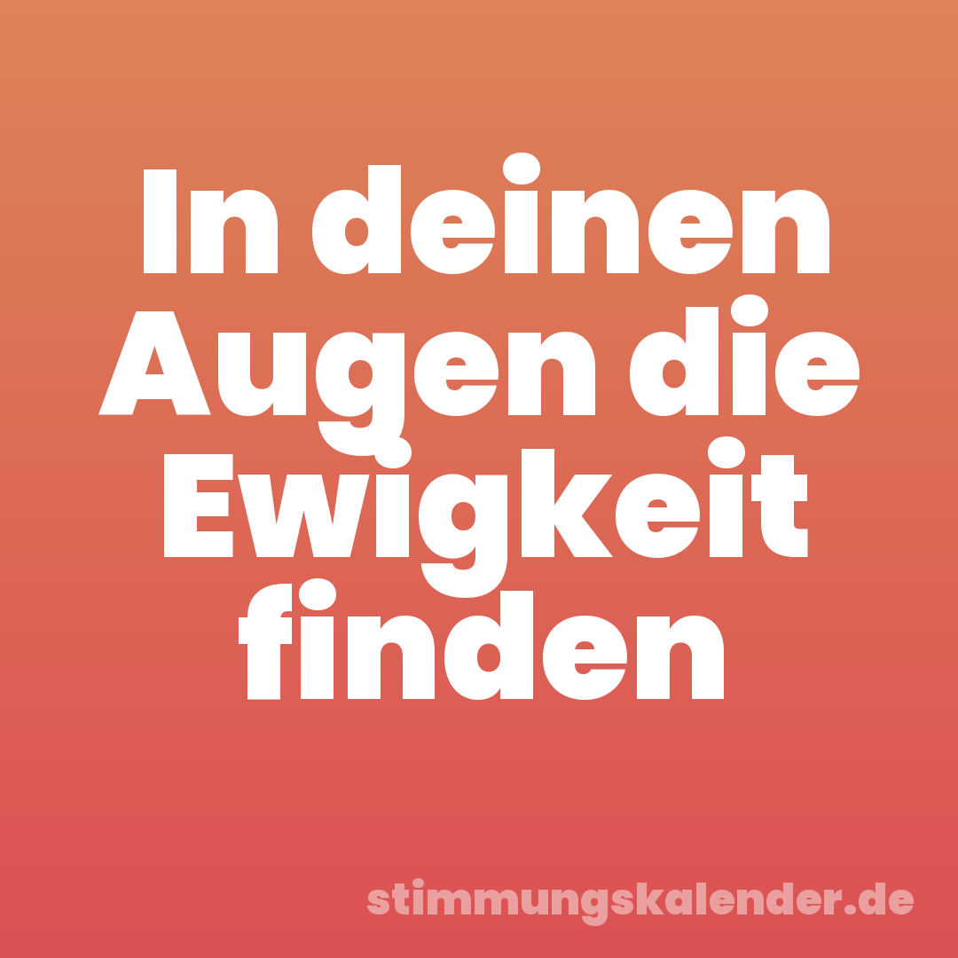In deinen Augen die Ewigkeit finden
