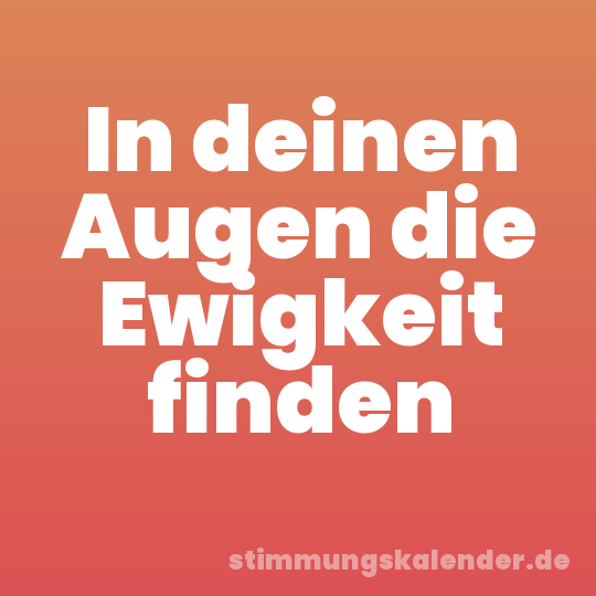 In deinen Augen die Ewigkeit finden