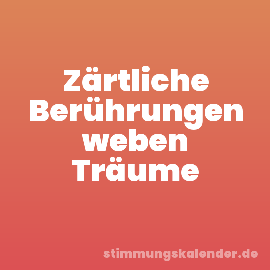 Zärtliche Berührungen weben Träume