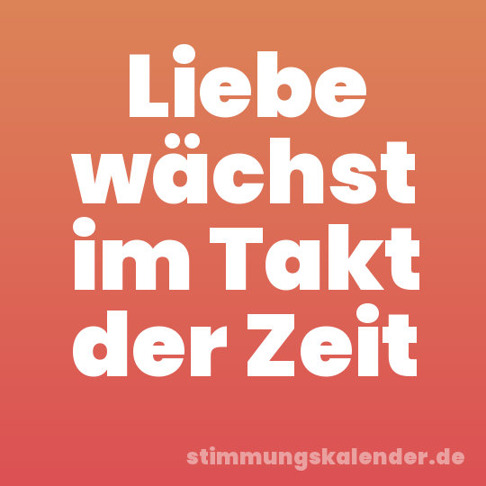 Liebe wächst im Takt der Zeit
