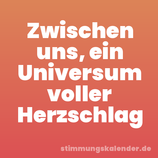 Zwischen uns, ein Universum voller Herzschlag