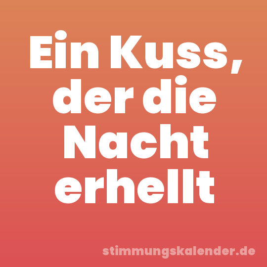 Ein Kuss, der die Nacht erhellt
