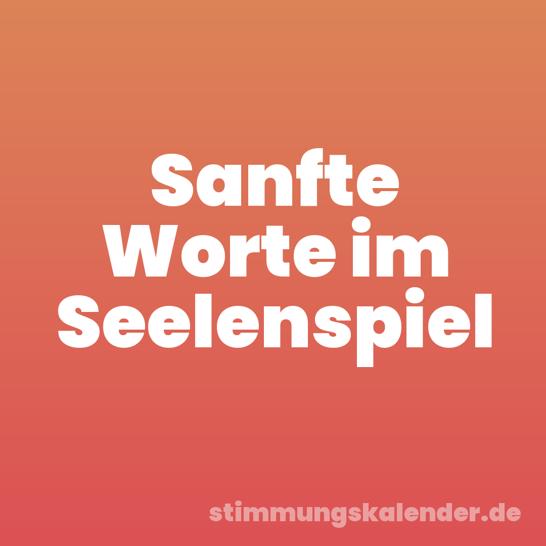Sanfte Worte im Seelenspiel