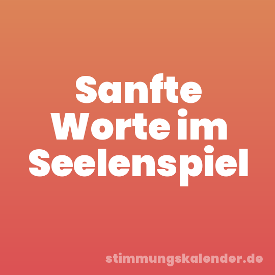 Sanfte Worte im Seelenspiel