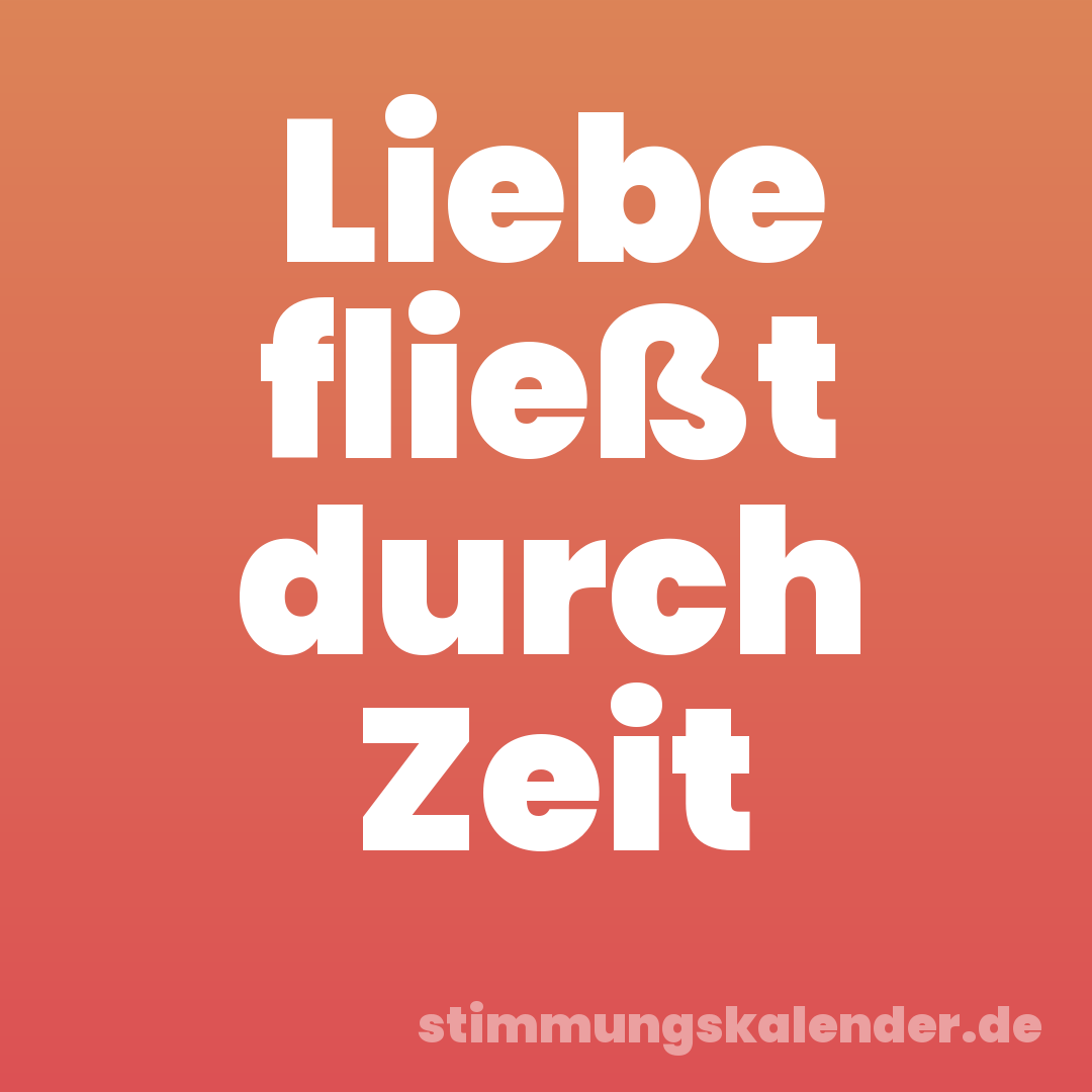 Liebe fließt durch Zeit