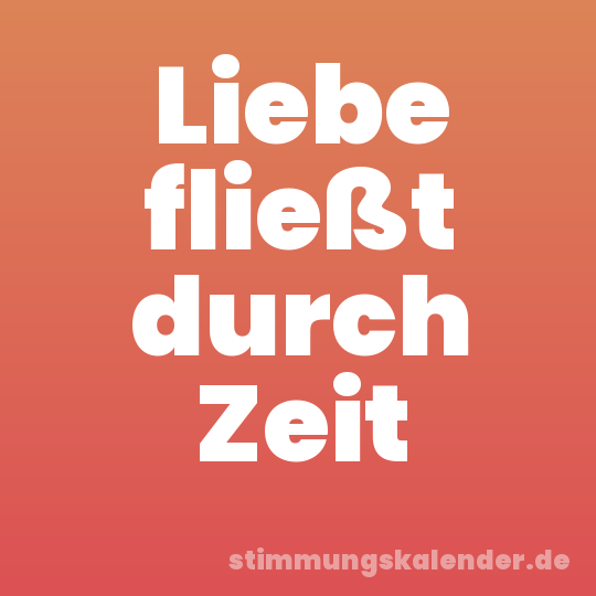 Liebe fließt durch Zeit