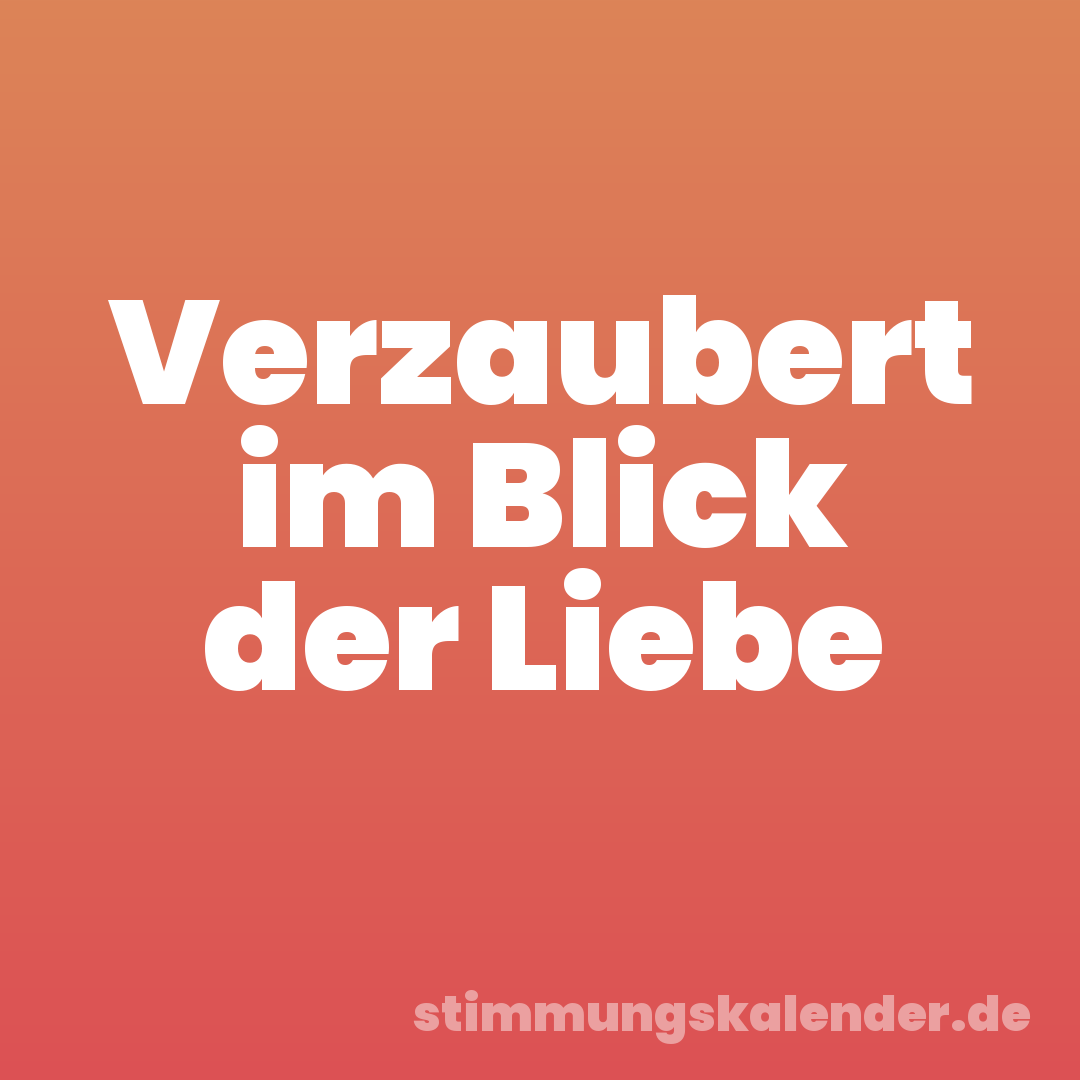 Verzaubert im Blick der Liebe