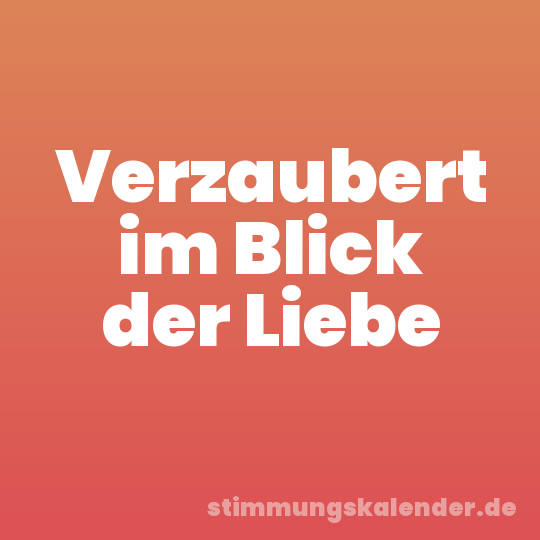 Verzaubert im Blick der Liebe