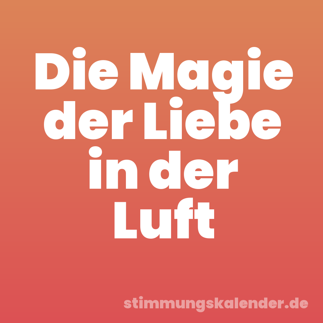 Die Magie der Liebe in der Luft