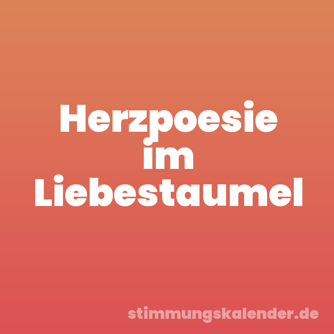 Herzpoesie im Liebestaumel