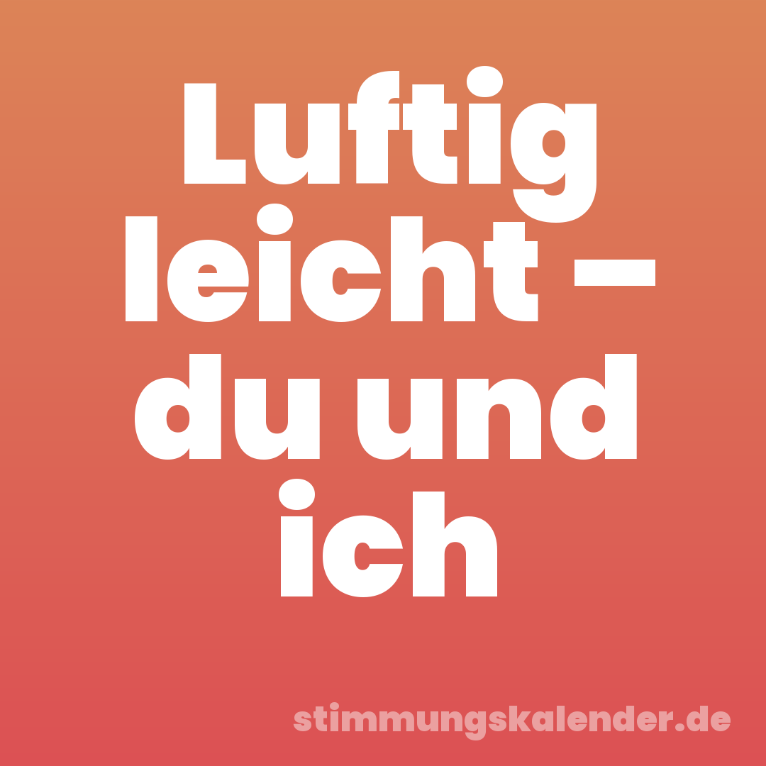 Luftig leicht – du und ich