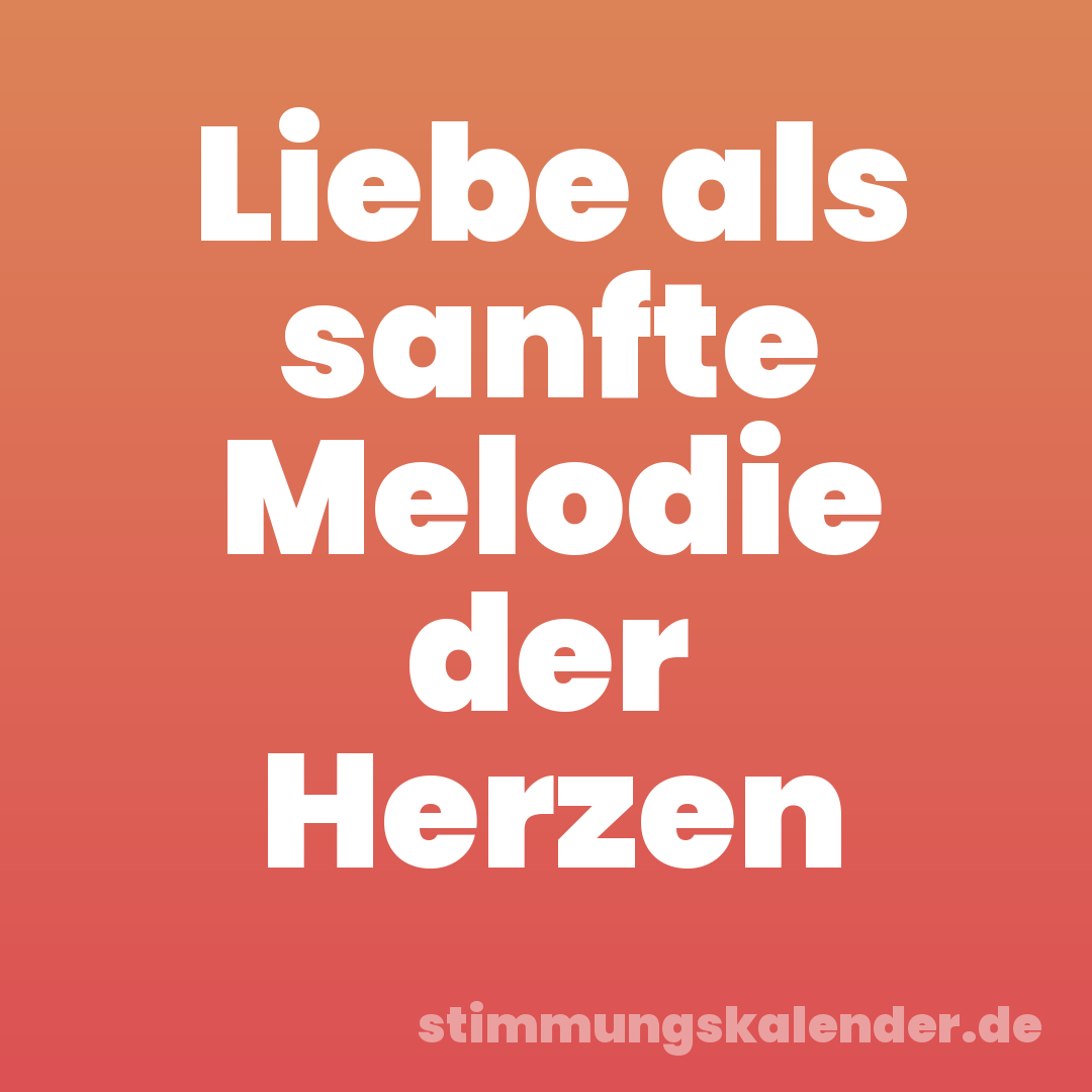 Liebe als sanfte Melodie der Herzen