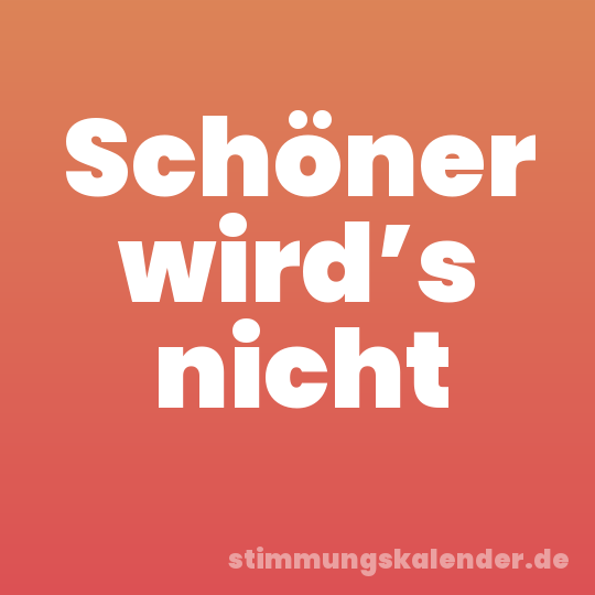 Schöner wird’s nicht