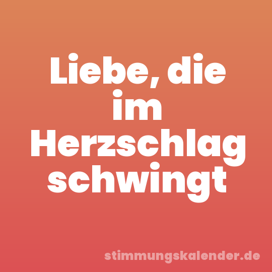 Liebe, die im Herzschlag schwingt