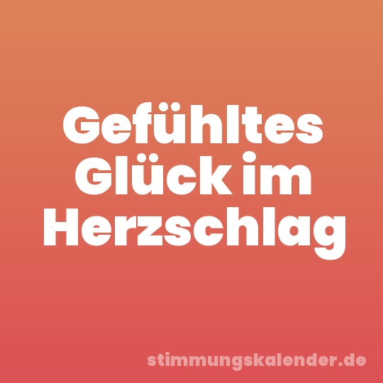 Gefühltes Glück im Herzschlag