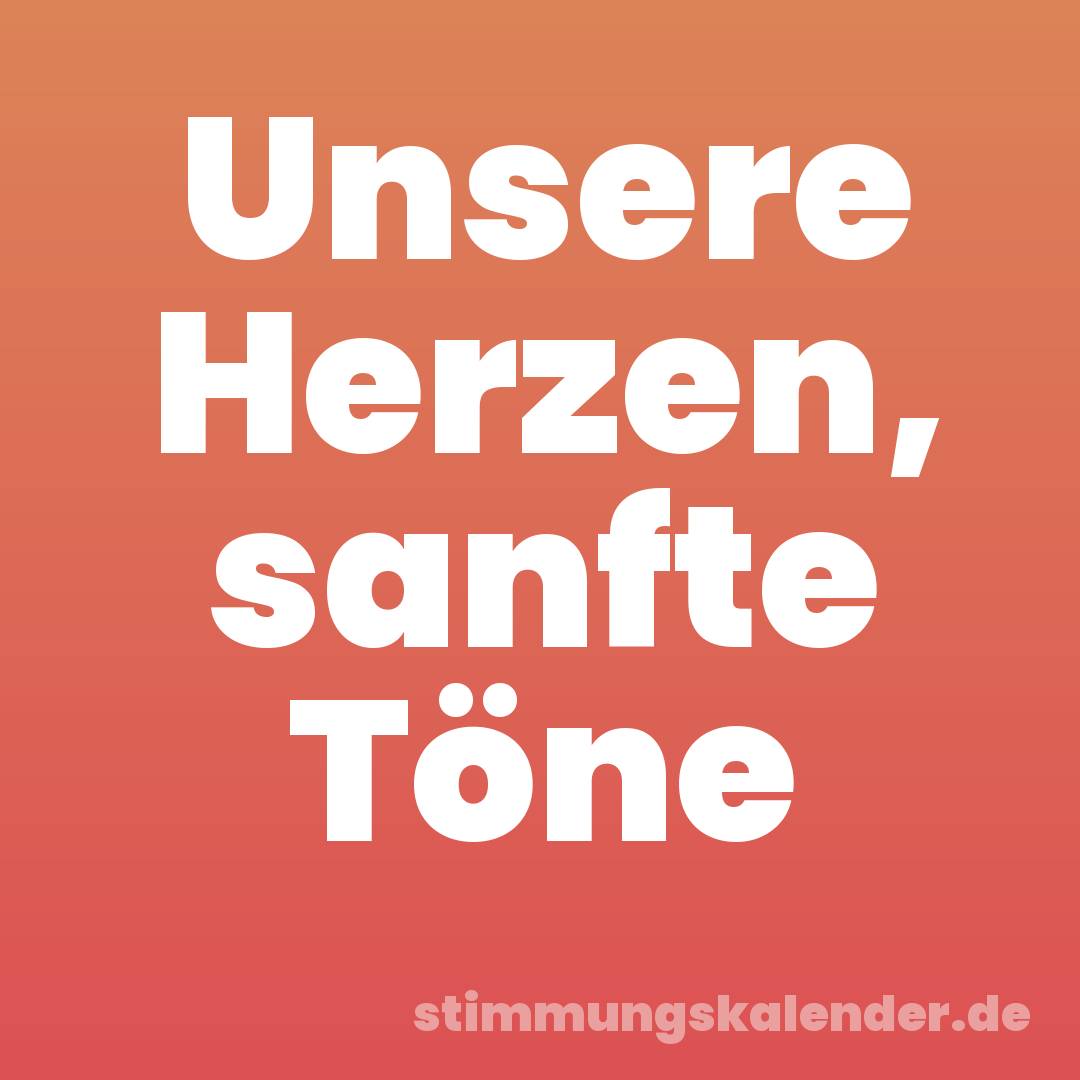 Unsere Herzen, sanfte Töne