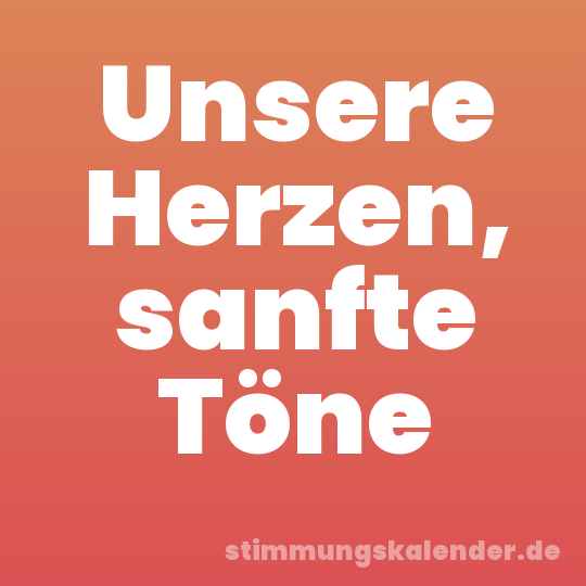 Unsere Herzen, sanfte Töne