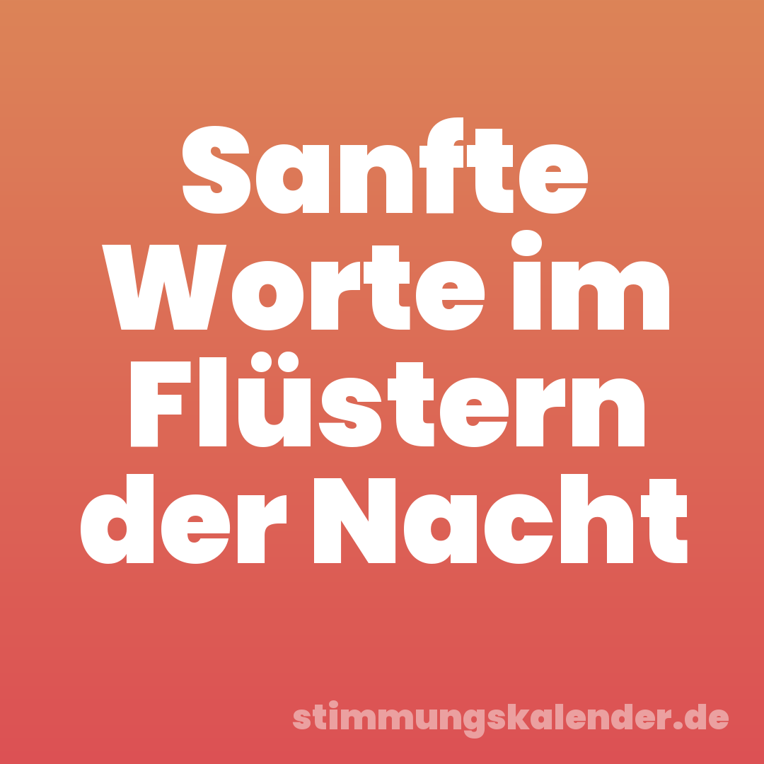 Sanfte Worte im Flüstern der Nacht