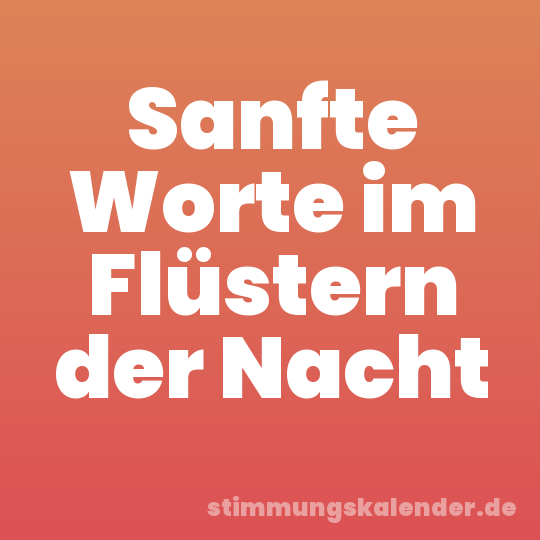 Sanfte Worte im Flüstern der Nacht