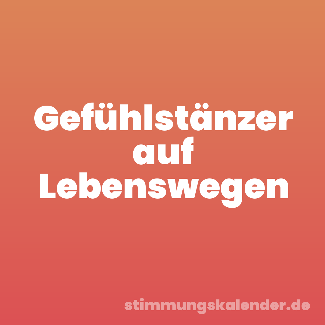 Gefühlstänzer auf Lebenswegen