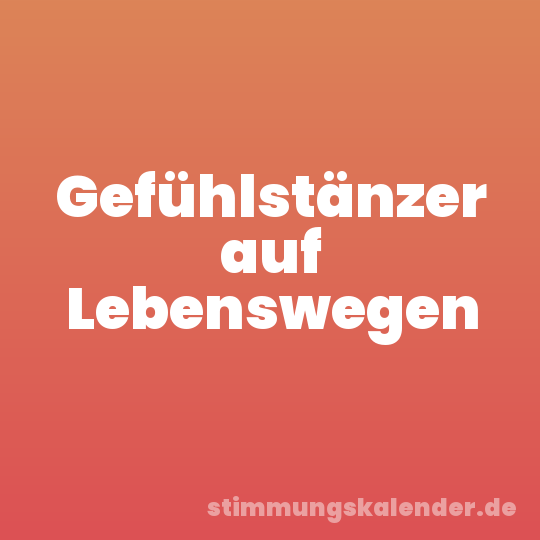 Gefühlstänzer auf Lebenswegen