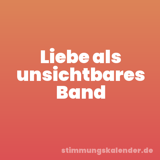 Liebe als unsichtbares Band