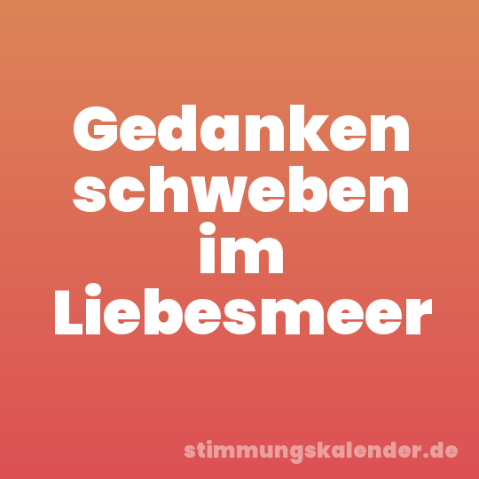 Gedanken schweben im Liebesmeer