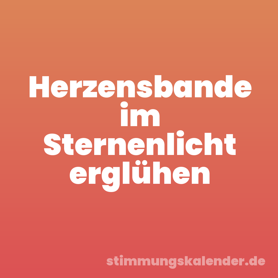 Herzensbande im Sternenlicht erglühen