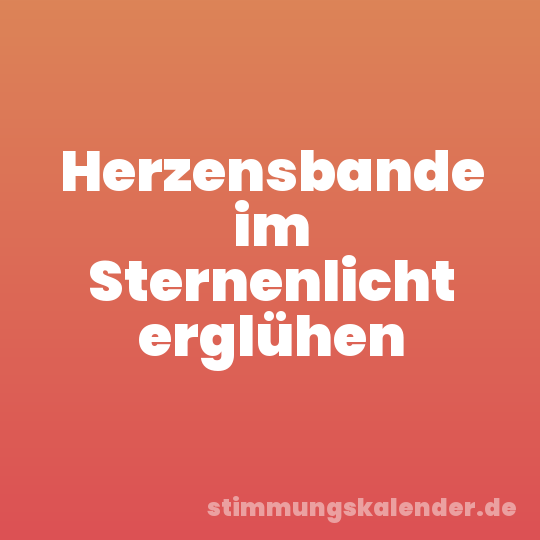 Herzensbande im Sternenlicht erglühen