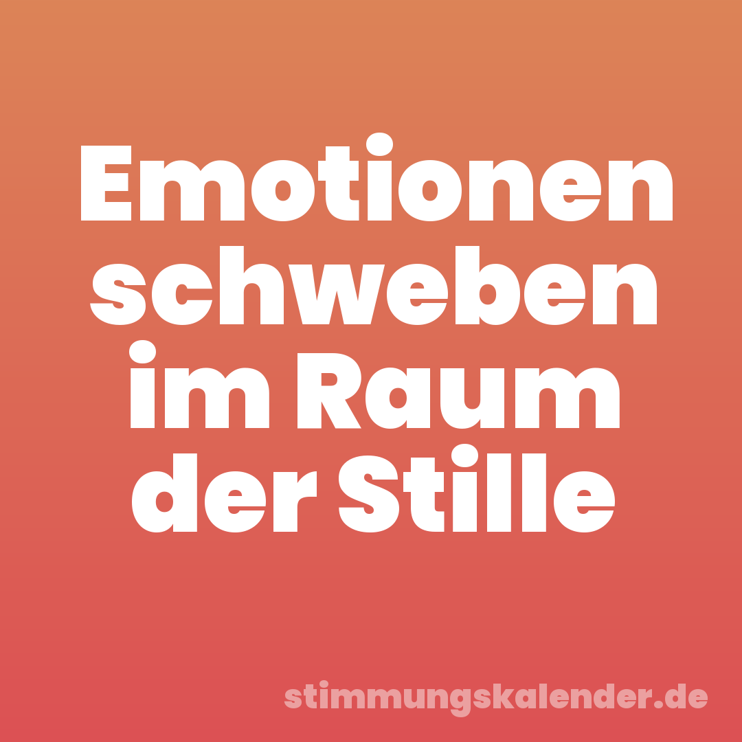 Emotionen schweben im Raum der Stille