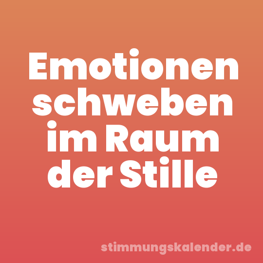 Emotionen schweben im Raum der Stille