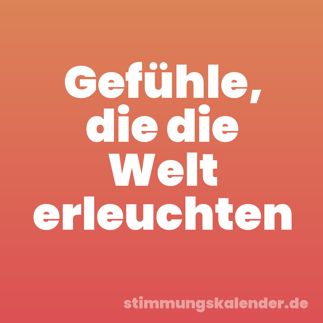 Gefühle, die die Welt erleuchten