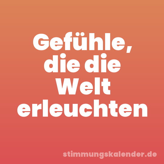 Gefühle, die die Welt erleuchten