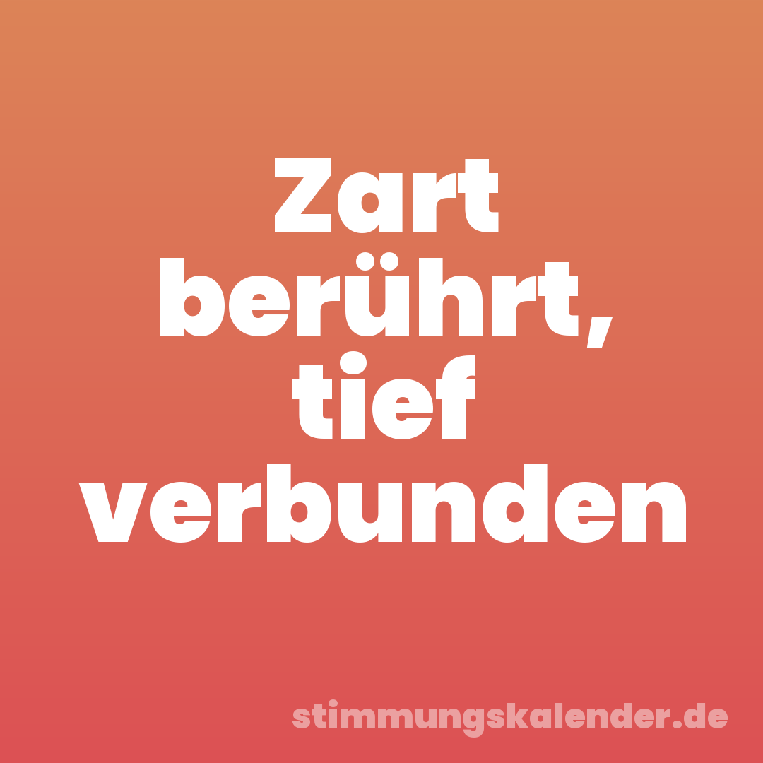 Zart berührt, tief verbunden