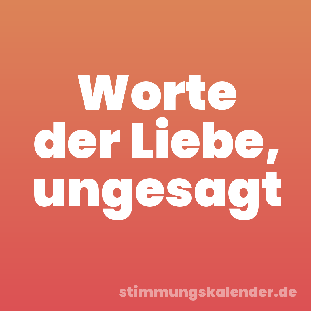 Worte der Liebe, ungesagt
