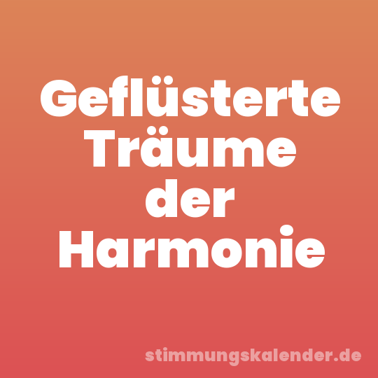 Geflüsterte Träume der Harmonie