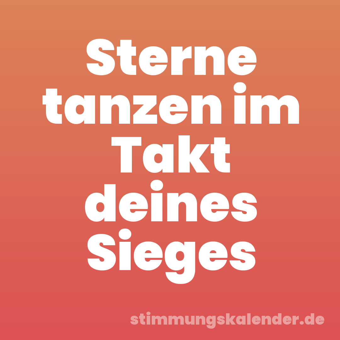 Sterne tanzen im Takt deines Sieges