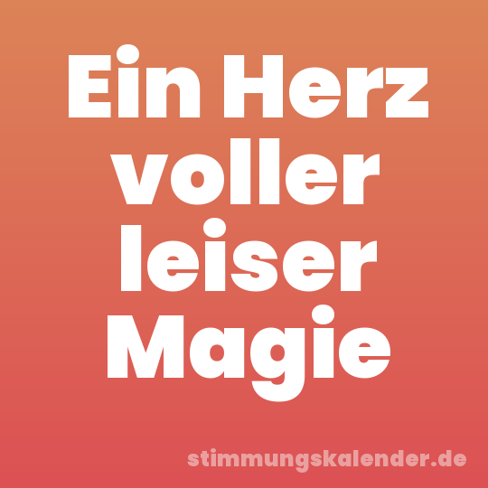 Ein Herz voller leiser Magie